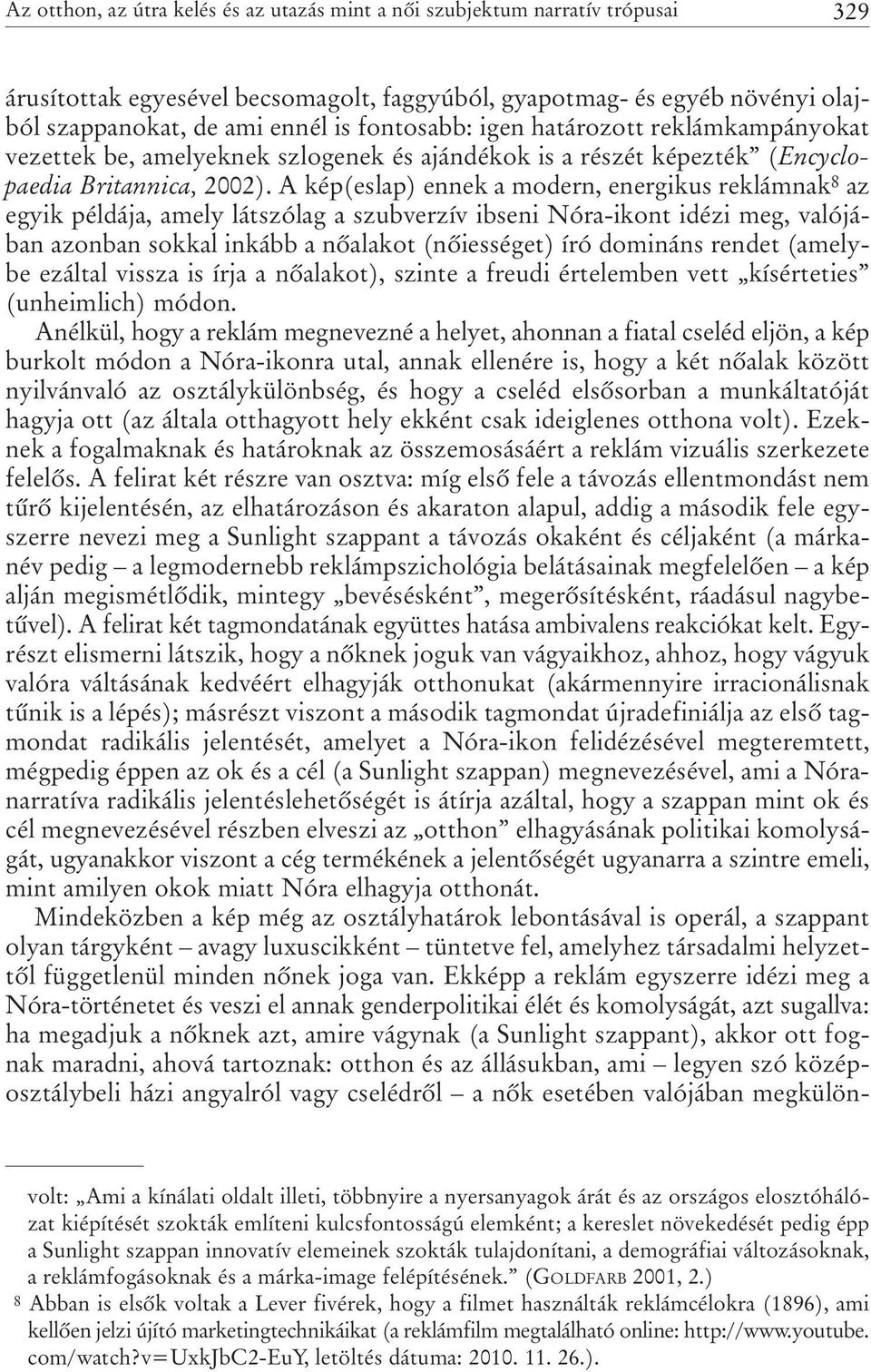 A kép(eslap) ennek a modern, energikus reklámnak 8 az egyik példája, amely látszólag a szubverzív ibseni Nóra-ikont idézi meg, valójában azonban sokkal inkább a nõalakot (nõiességet) író domináns