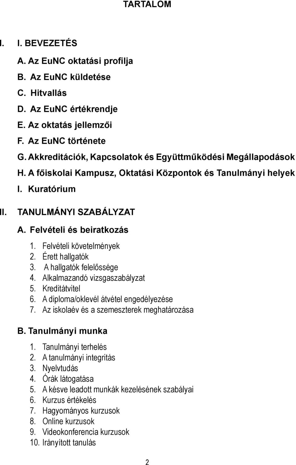 Felvételi követelmények 2. Érett hallgatók 3. A hallgatók felelőssége 4. Alkalmazandó vizsgaszabályzat 5. Kreditátvitel 6. A diploma/oklevél átvétel engedélyezése 7.