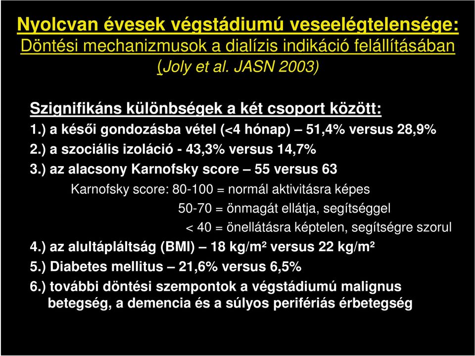 ) az alacsony Karnofsky score 55 versus 63 Karnofsky score: 80-100 = normál aktivitásra képes 50-70 = önmagát ellátja, segítséggel < 40 = önellátásra képtelen,