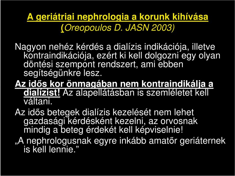 rendszert, ami ebben segítségünkre lesz. Az idős kor önmagában nem kontraindikálja a dialízist!