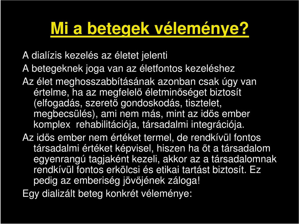 életminőséget biztosít (elfogadás, szerető gondoskodás, tisztelet, megbecsülés), ami nem más, mint az idős ember komplex rehabilitációja, társadalmi