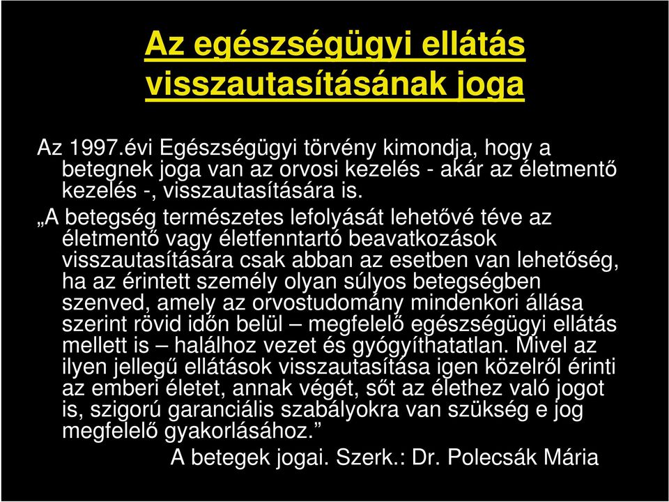 szenved, amely az orvostudomány mindenkori állása szerint rövid időn belül megfelelő egészségügyi ellátás mellett is halálhoz vezet és gyógyíthatatlan.