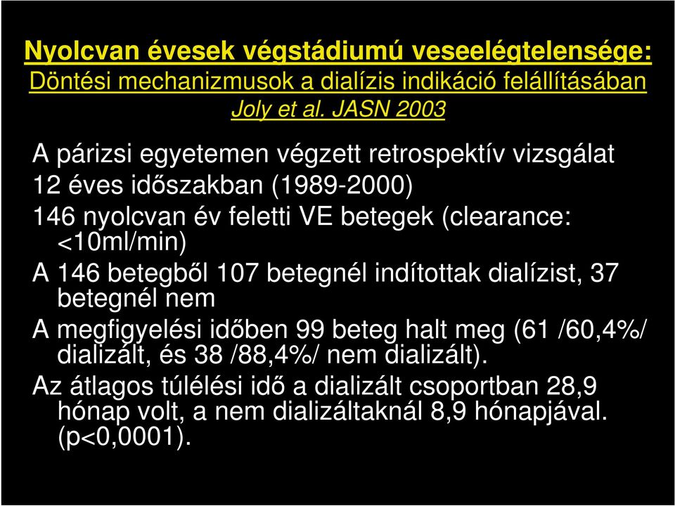 (clearance: <10ml/min) A 146 betegből 107 betegnél indítottak dialízist, 37 betegnél nem A megfigyelési időben 99 beteg halt meg (61