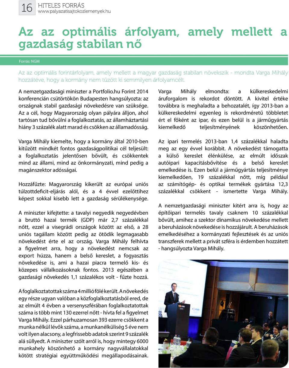 hu Forint 2014 konferencián csütörtökön Budapesten hangsúlyozta: az országnak stabil gazdasági növekedésre van szüksége.