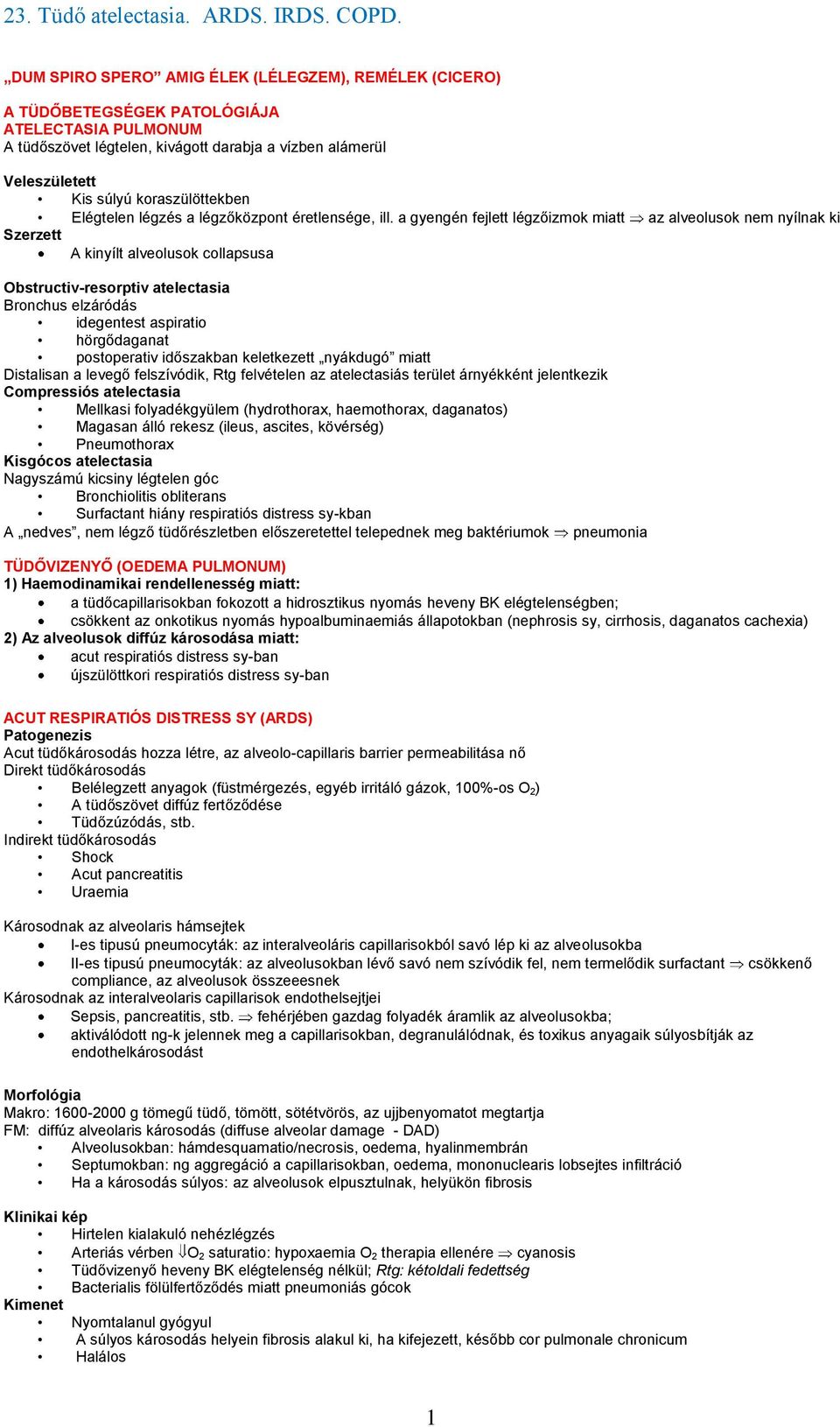 a gyengén fejlett légzőizmok miatt az alveolusok nem nyílnak ki Szerzett A kinyílt alveolusok collapsusa Obstructiv-resorptiv atelectasia Bronchus elzáródás idegentest aspiratio hörgődaganat