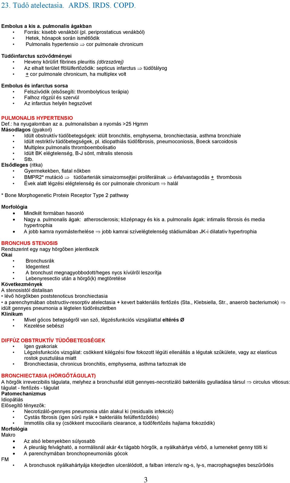 ffölülfertőződik: septicus infarctus tüdőtályog + cor pulmonale chronicum, ha multiplex volt Embolus és infarctus sorsa Felszívódik (elsősegíti: thrombolyticus terápia) Falhoz rögzül és szervül Az