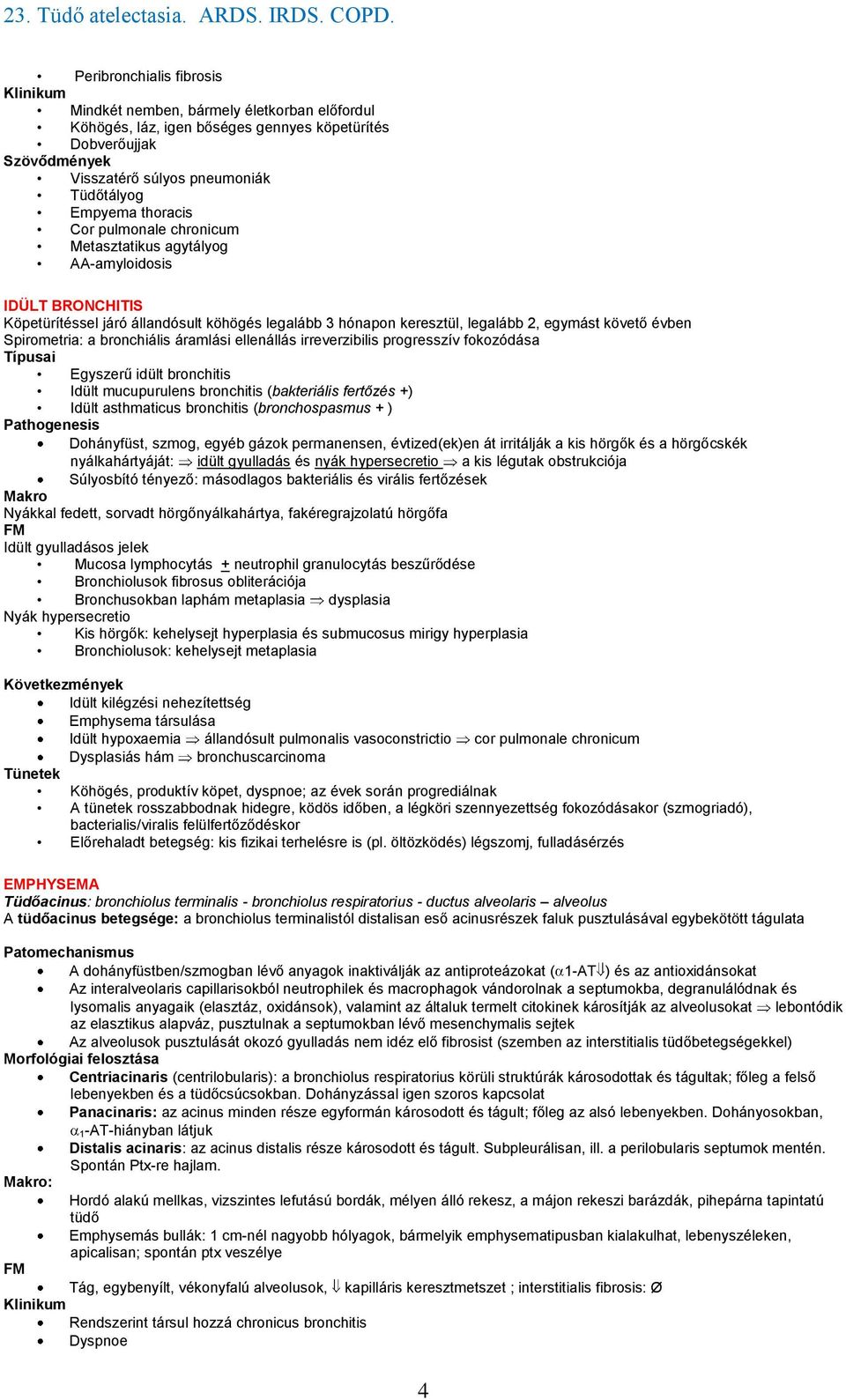 bronchiális áramlási ellenállás irreverzibilis progresszív fokozódása Típusai Egyszerű idült bronchitis Idült mucupurulens bronchitis (bakteriális fertőzés +) Idült asthmaticus bronchitis