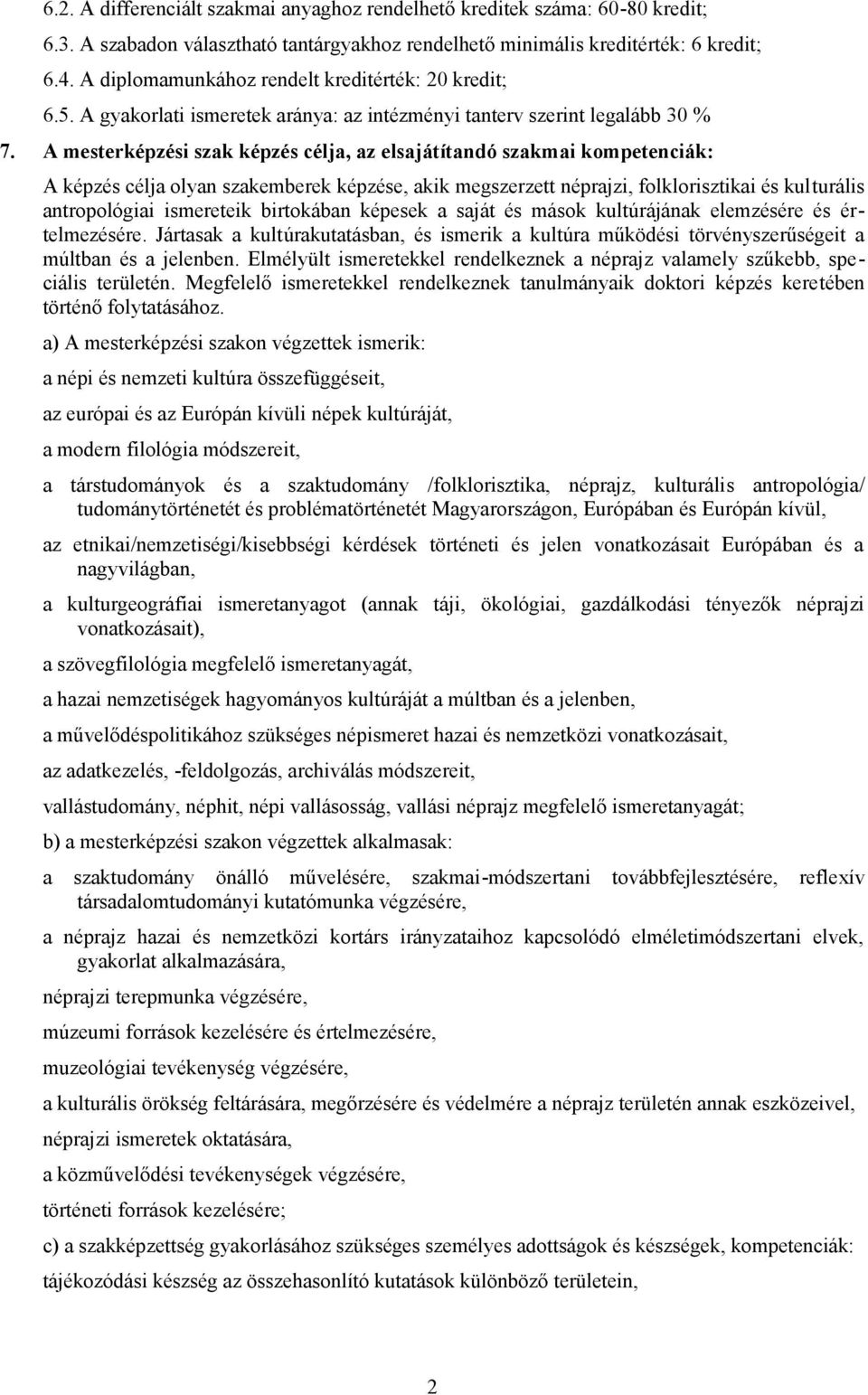 A mesterképzési szak képzés célja, az elsajátítandó szakmai kompetenciák: A képzés célja olyan szakemberek képzése, akik megszerzett néprajzi, folklorisztikai és kulturális antropológiai ismereteik