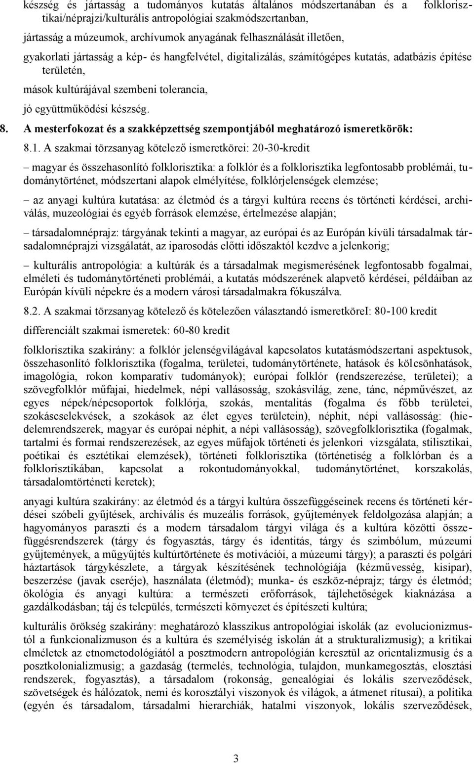 készség. 8. A mesterfokozat és a szakképzettség szempontjából meghatározó ismeretkörök: 8.1.