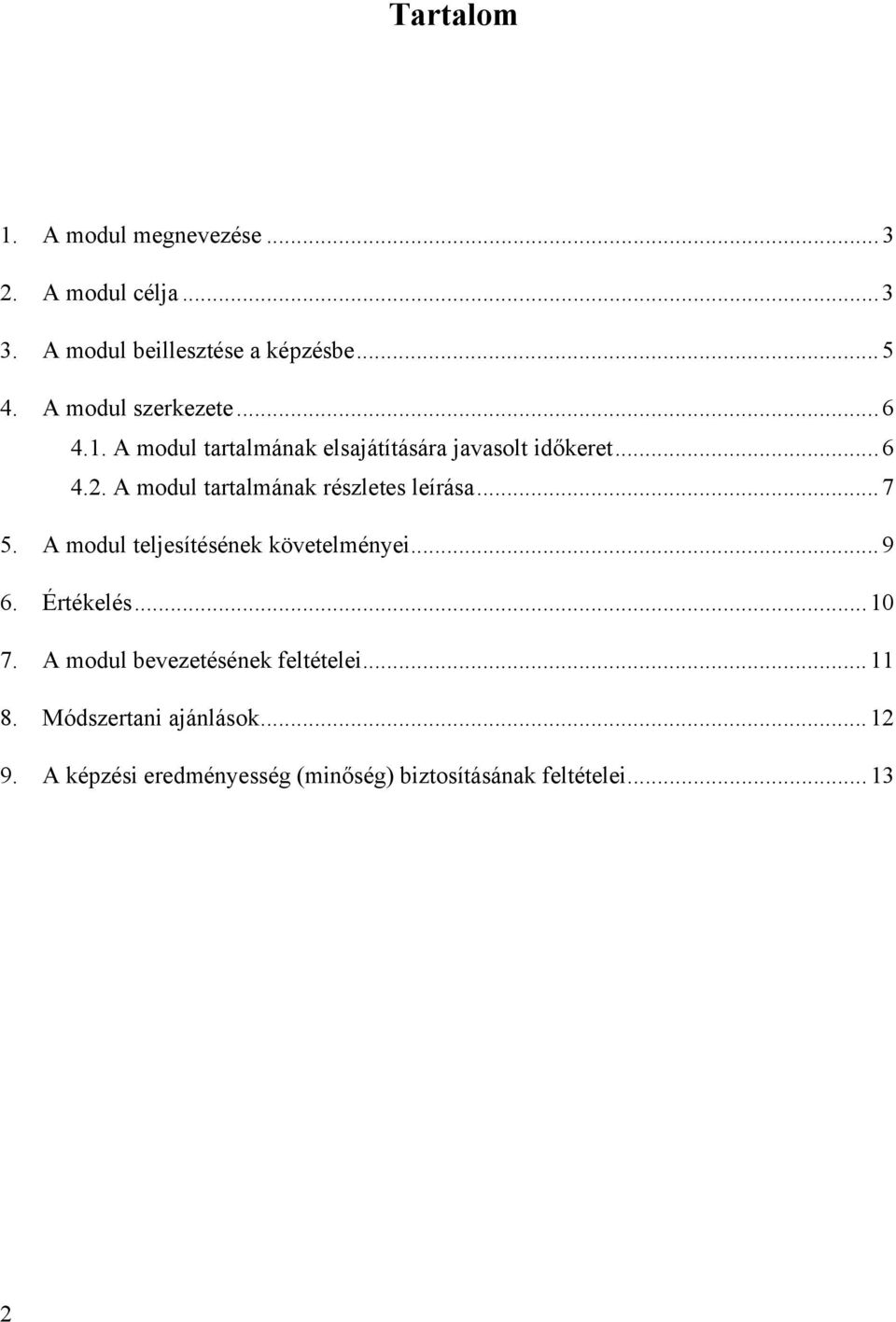 A modul tartalmának részletes leírása...7 5. A modul teljesítésének követelményei... 9 6. Értékelés...10 7.