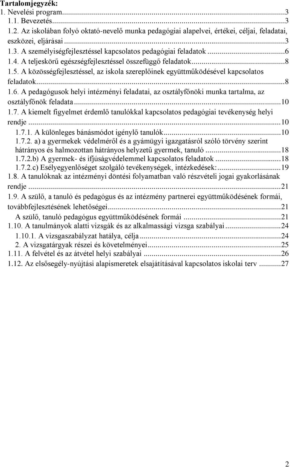 .. 10 1.7. A kiemelt figyelmet érdemlő tanulókkal kapcsolatos pedagógiai tevékenység helyi rendje... 10 1.7.1. A különleges bánásmódot igénylő tanulók... 10 1.7.2.