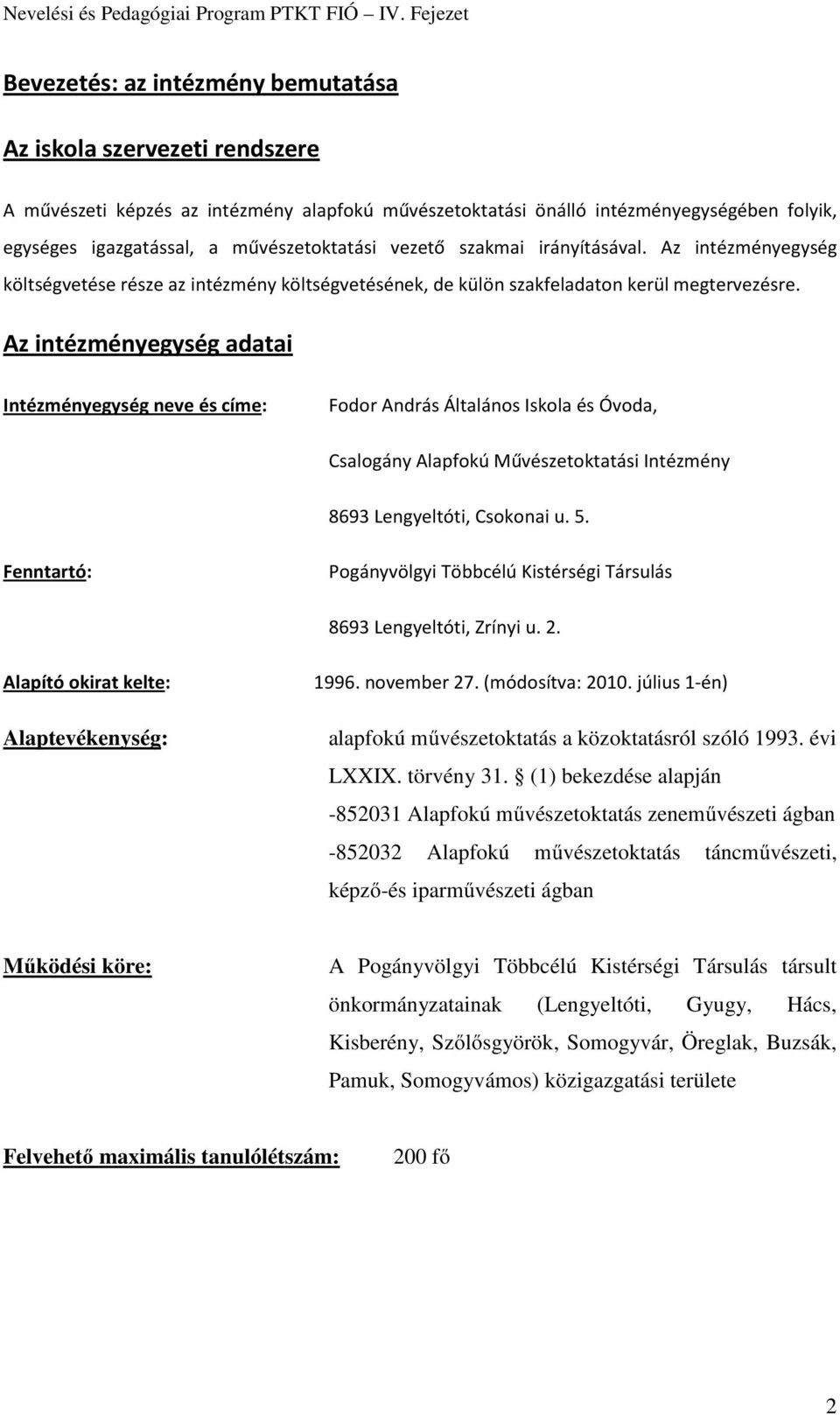 Az intézményegység adatai Intézményegység neve és címe: Fodor András Általános Iskola és Óvoda, Csalogány Alapfokú Művészetoktatási Intézmény 8693 Lengyeltóti, Csokonai u. 5.