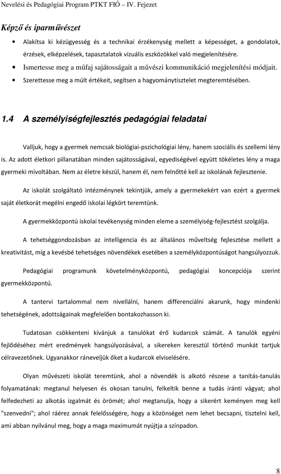 4 A személyiségfejlesztés pedagógiai feladatai Valljuk, hogy a gyermek nemcsak biológiai-pszichológiai lény, hanem szociális és szellemi lény is.