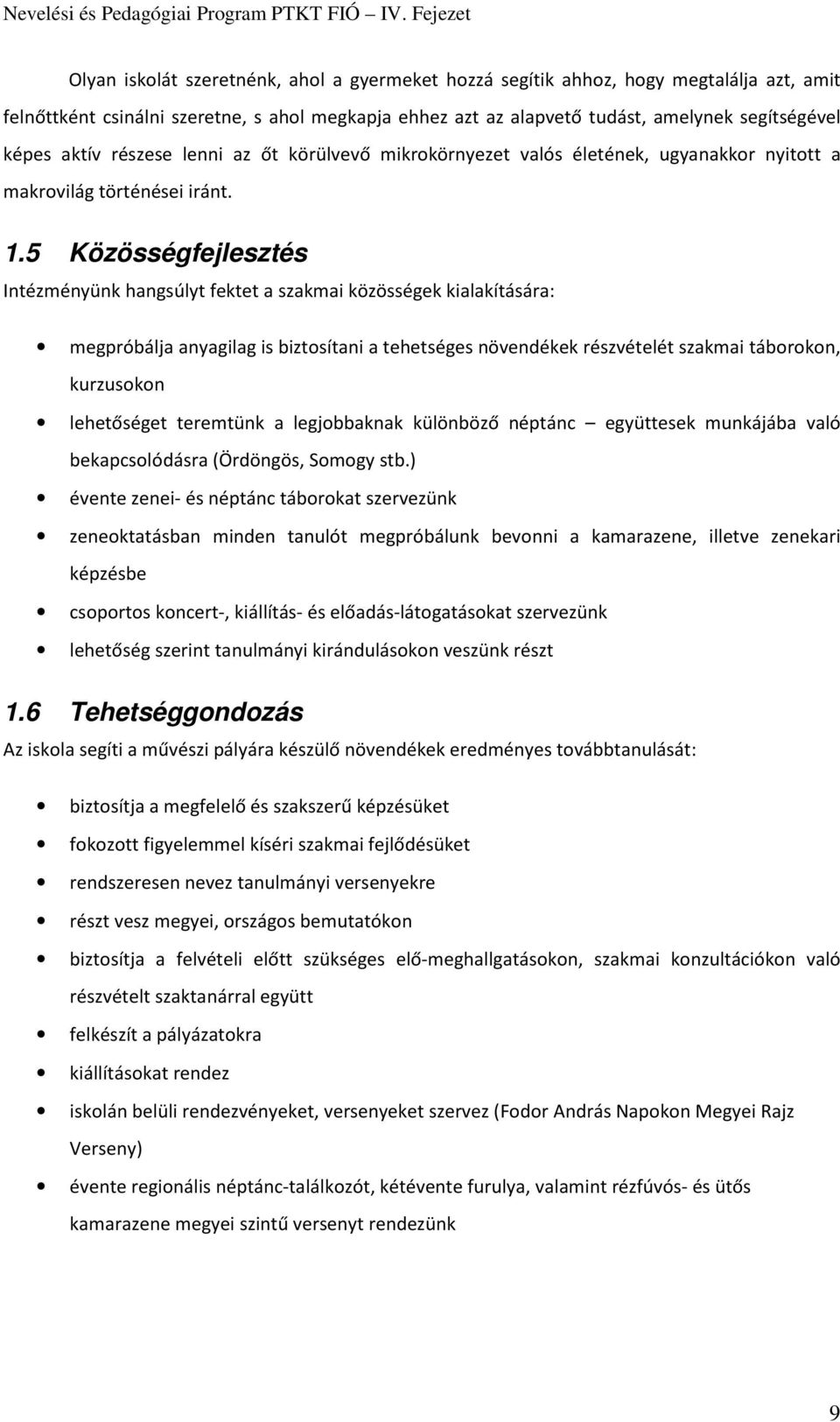 5 Közösségfejlesztés Intézményünk hangsúlyt fektet a szakmai közösségek kialakítására: megpróbálja anyagilag is biztosítani a tehetséges növendékek részvételét szakmai táborokon, kurzusokon