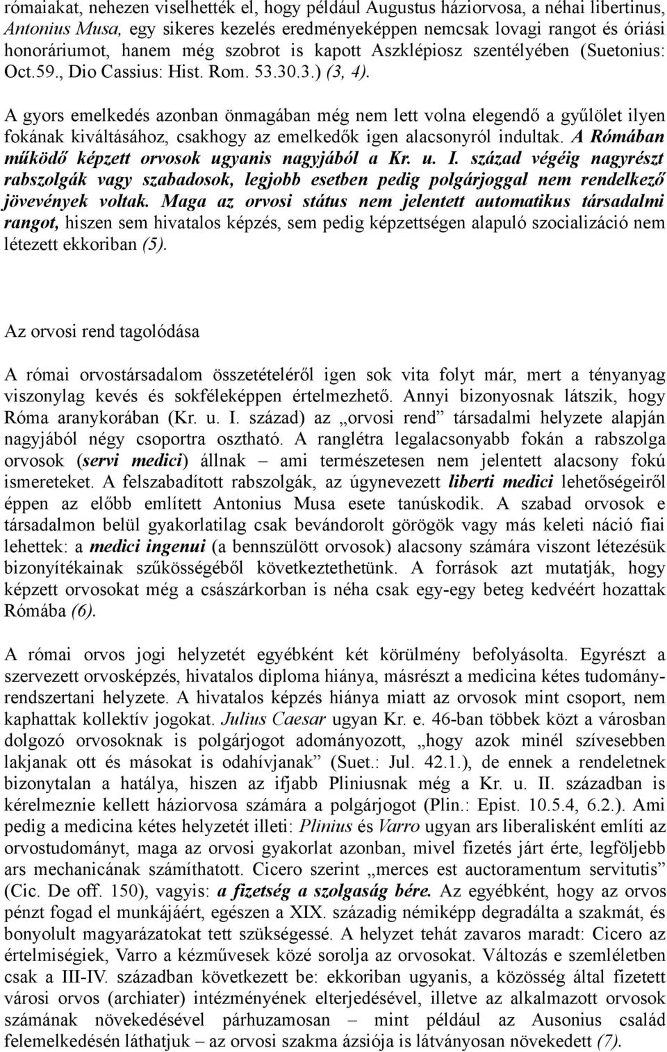 A gyors emelkedés azonban önmagában még nem lett volna elegendő a gyűlölet ilyen fokának kiváltásához, csakhogy az emelkedők igen alacsonyról indultak.