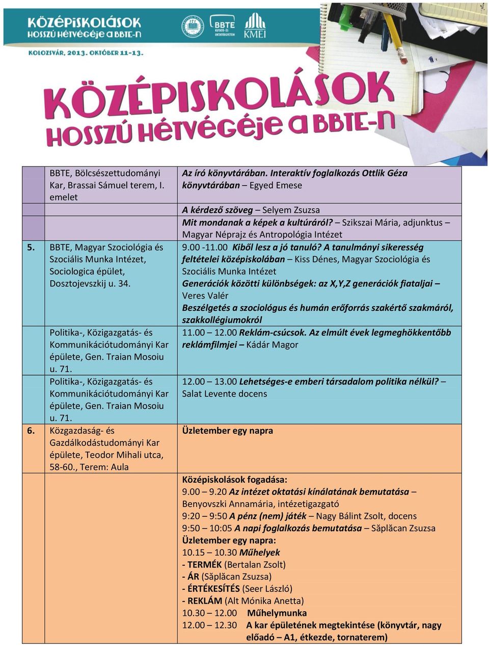 Közgazdaság- és Gazdálkodástudományi Kar épülete, Teodor Mihali utca, 58-60., Terem: Aula Az író könyvtárában.