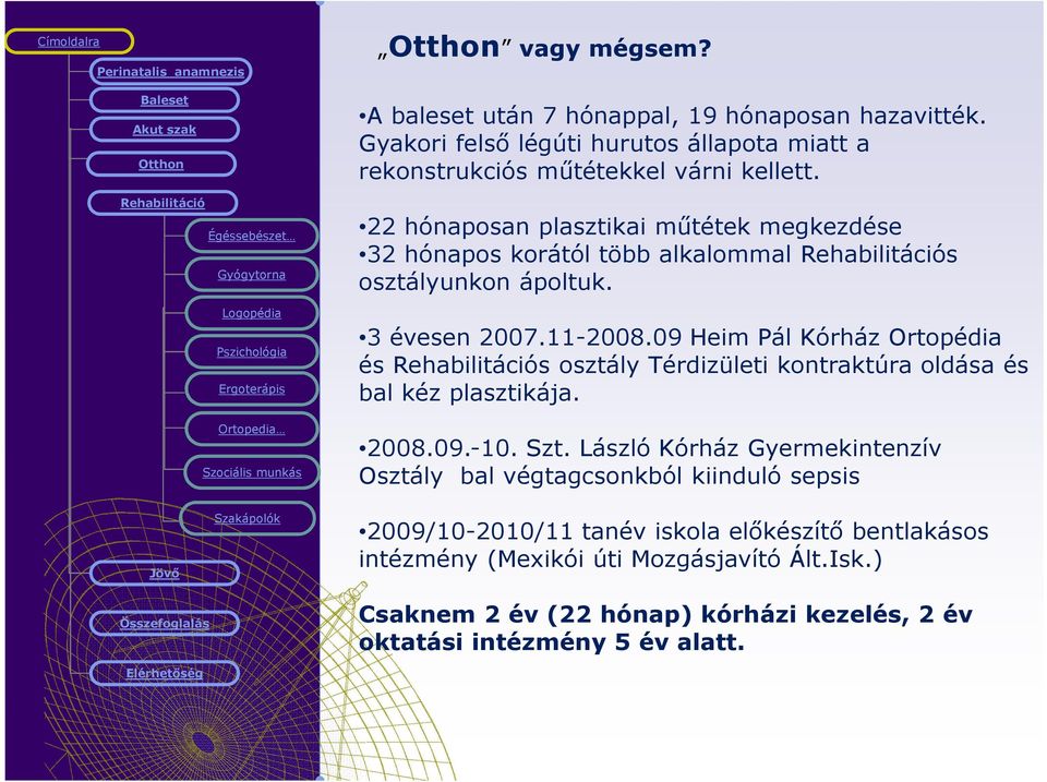 09 Heim Pál Kórház Ortopédia és s osztály Térdizületi kontraktúra oldása és bal kéz plasztikája. 2008.09.-10. Szt.