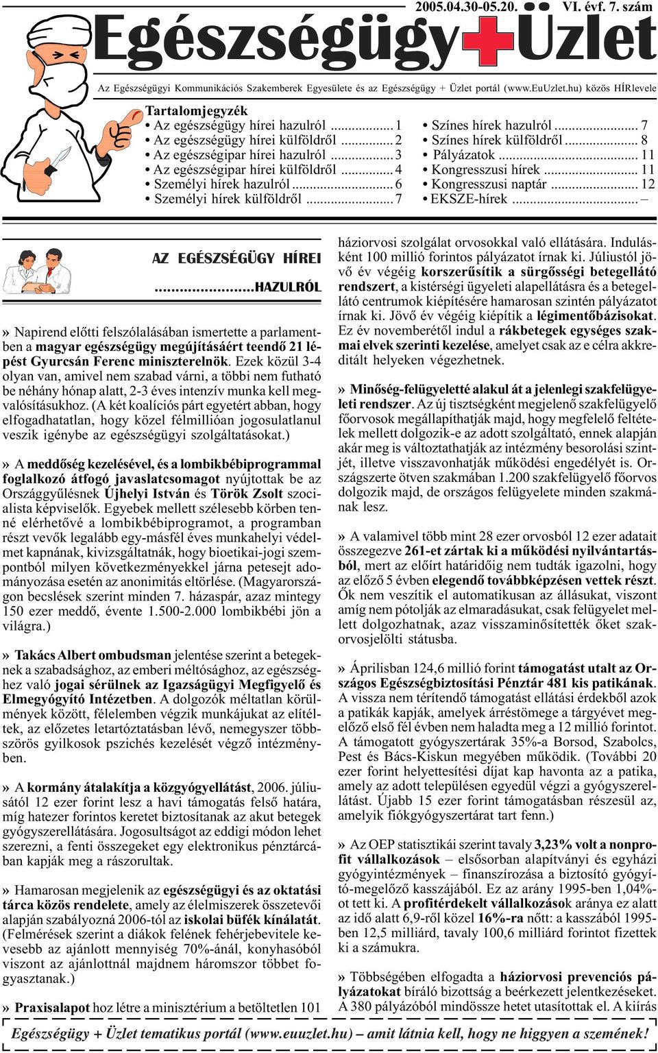 ..3 Pályázatok... 11 Az egészségipar hírei külföldrõl...4 Kongresszusi hírek... 11 Személyi hírek hazulról...6 Kongresszusi naptár... 12 Személyi hírek külföldrõl...7 EKSZE-hírek.