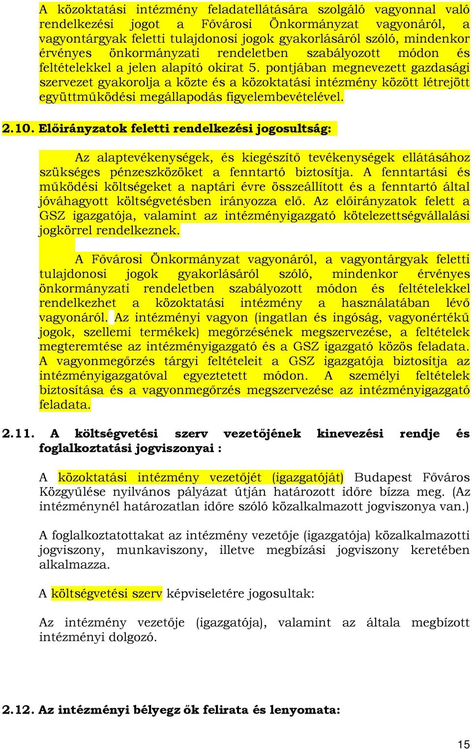 pontjában megnevezett gazdasági szervezet gyakorolja a közte és a közoktatási intézmény között létrejött együttműködési megállapodás figyelembevételével. 2.10.