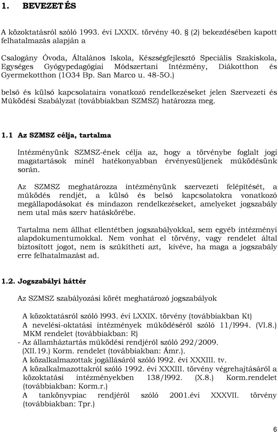 (1O34 Bp. San Marco u. 48-5O.) belső és külső kapcsolataira vonatkozó rendelkezéseket jelen Szervezeti és Működési Szabályzat (továbbiakban SZMSZ) határozza meg. 1.