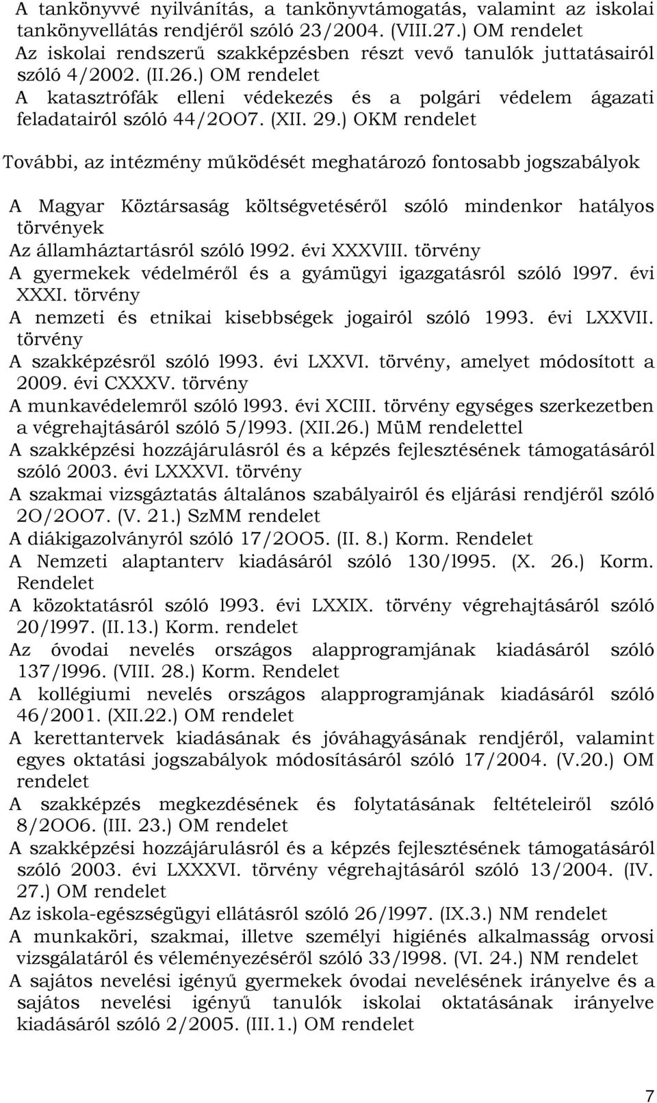 ) OM rendelet A katasztrófák elleni védekezés és a polgári védelem ágazati feladatairól szóló 44/2OO7. (XII. 29.