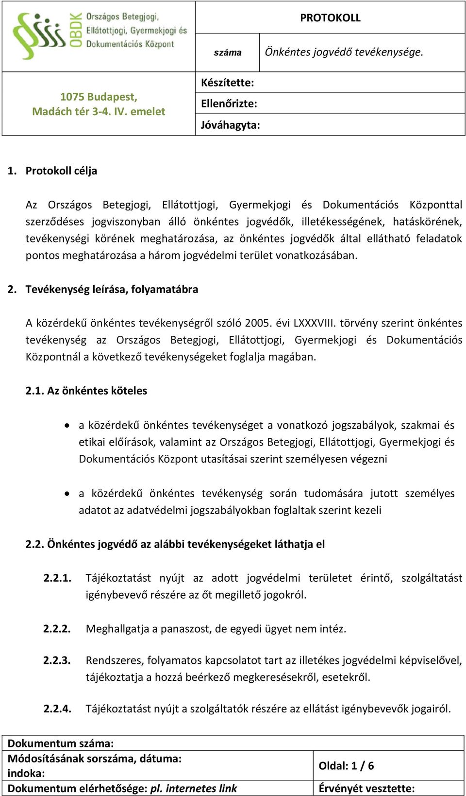 meghatározása, az önkéntes jogvédők által ellátható feladatok pontos meghatározása a három jogvédelmi terület vonatkozásában. 2.