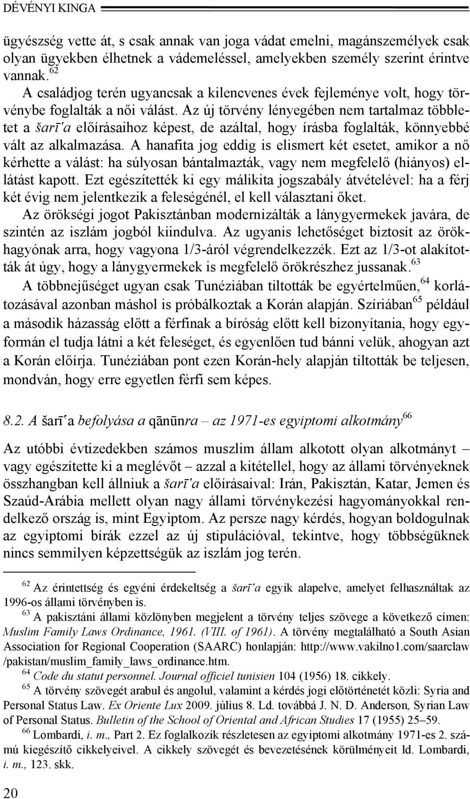 Az új törvény lényegében nem tartalmaz többletet a šarī a előírásaihoz képest, de azáltal, hogy írásba foglalták, könnyebbé vált az alkalmazása.