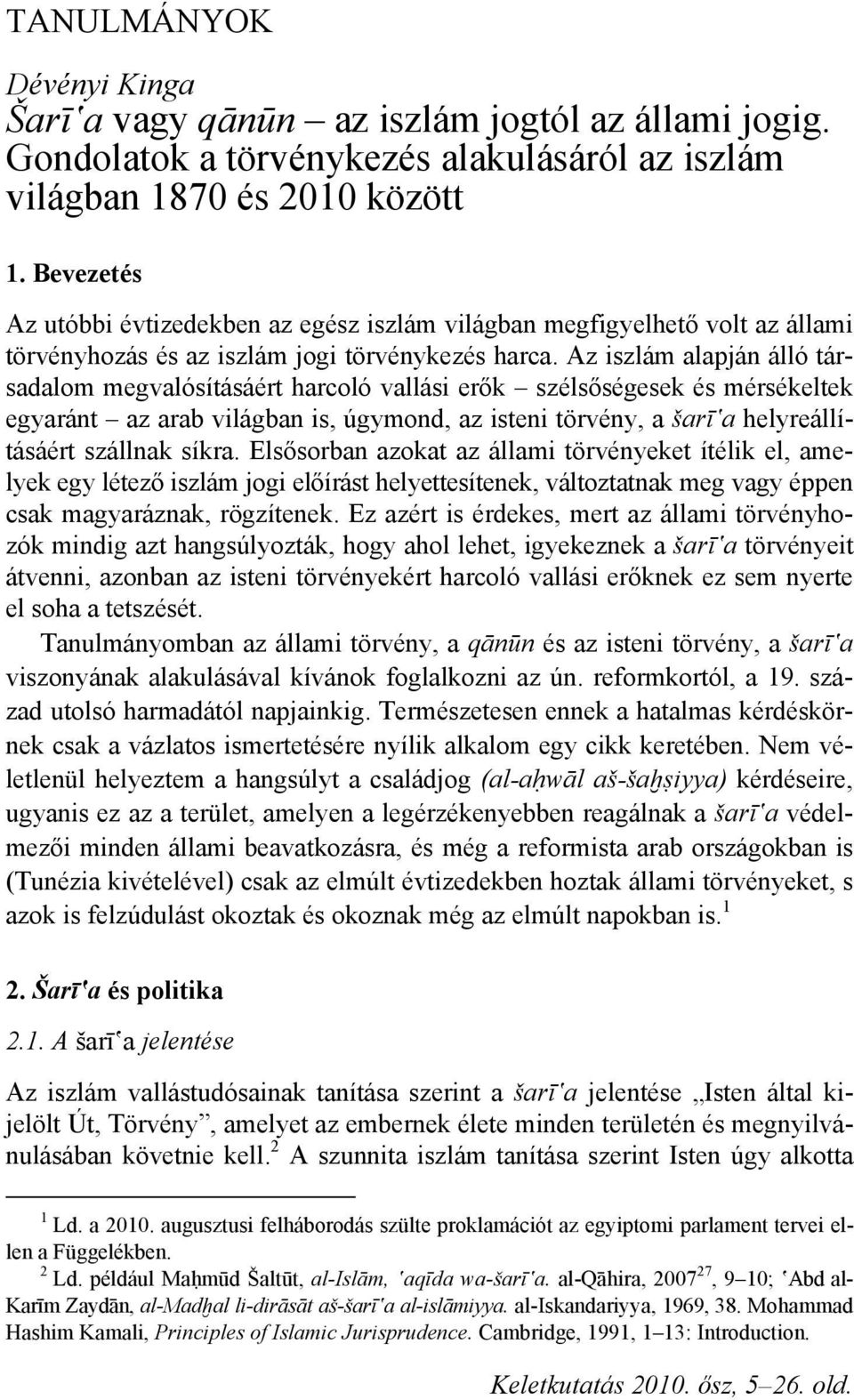 Az iszlám alapján álló társadalom megvalósításáért harcoló vallási erők szélsőségesek és mérsékeltek egyaránt az arab világban is, úgymond, az isteni törvény, a šarī a helyreállításáért szállnak