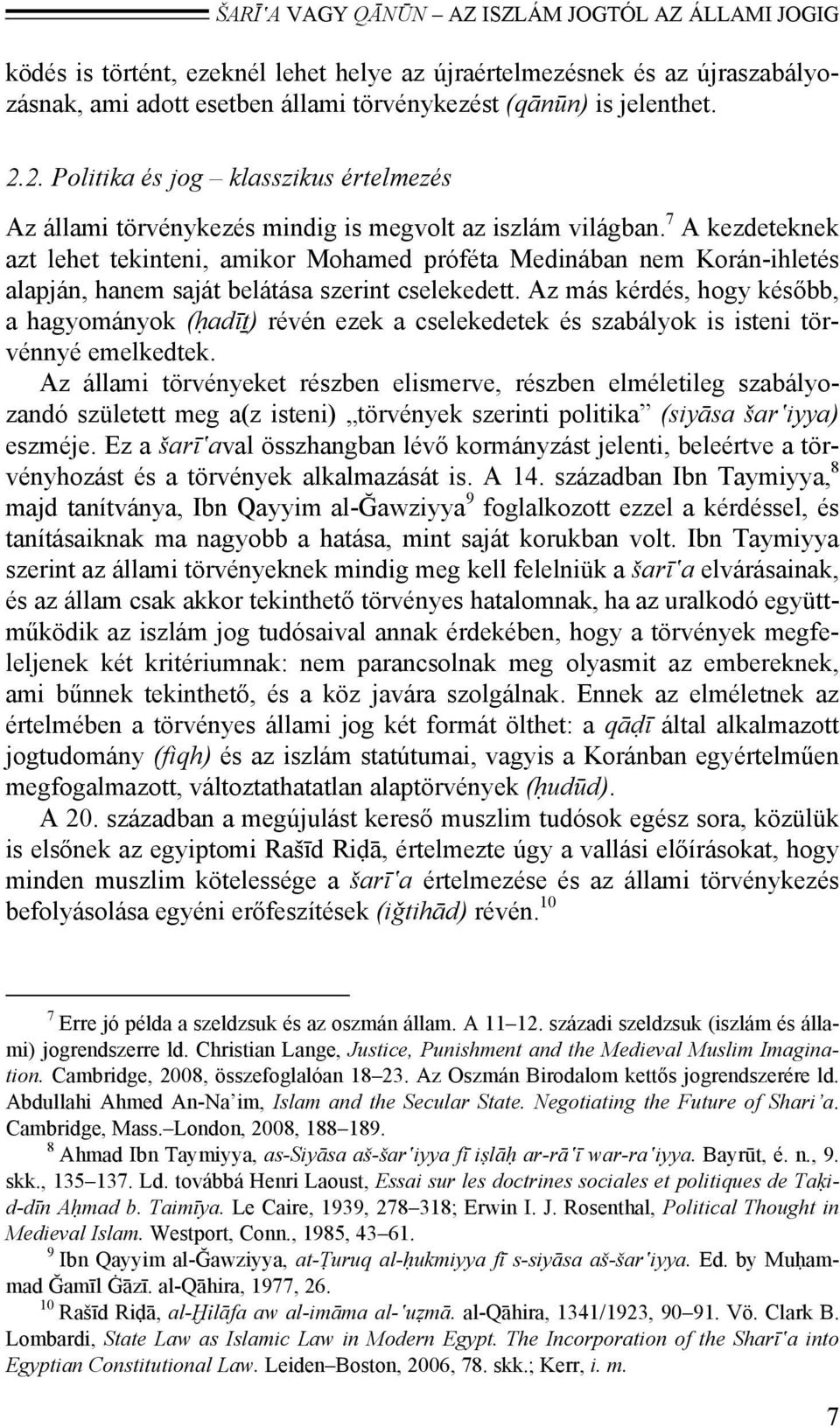 7 A kezdeteknek azt lehet tekinteni, amikor Mohamed próféta Medinában nem Korán-ihletés alapján, hanem saját belátása szerint cselekedett.