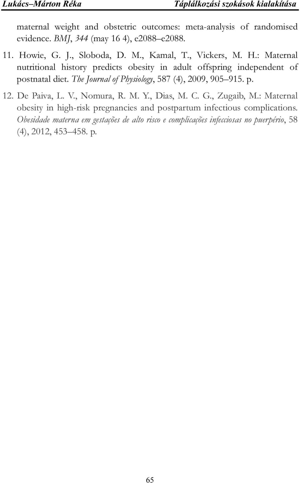 The Journal of Physiology, 587 (4), 2009, 905 915. p. 12. De Paiva, L. V., Nomura, R. M. Y., Dias, M. C. G., Zugaib, M.