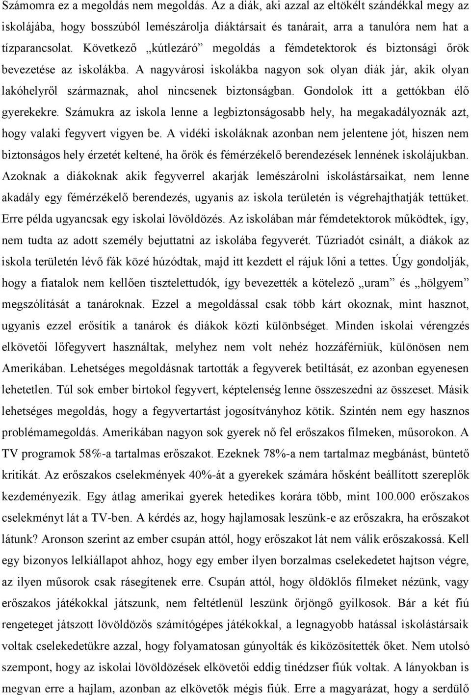 A nagyvárosi iskolákba nagyon sok olyan diák jár, akik olyan lakóhelyről származnak, ahol nincsenek biztonságban. Gondolok itt a gettókban élő gyerekekre.