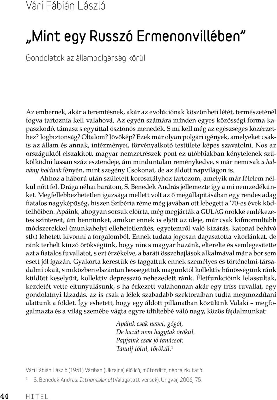 Ezek már olyan polgári igények, amelyeket csakis az állam és annak, intézményei, törvényalkotó testülete képes szavatolni.