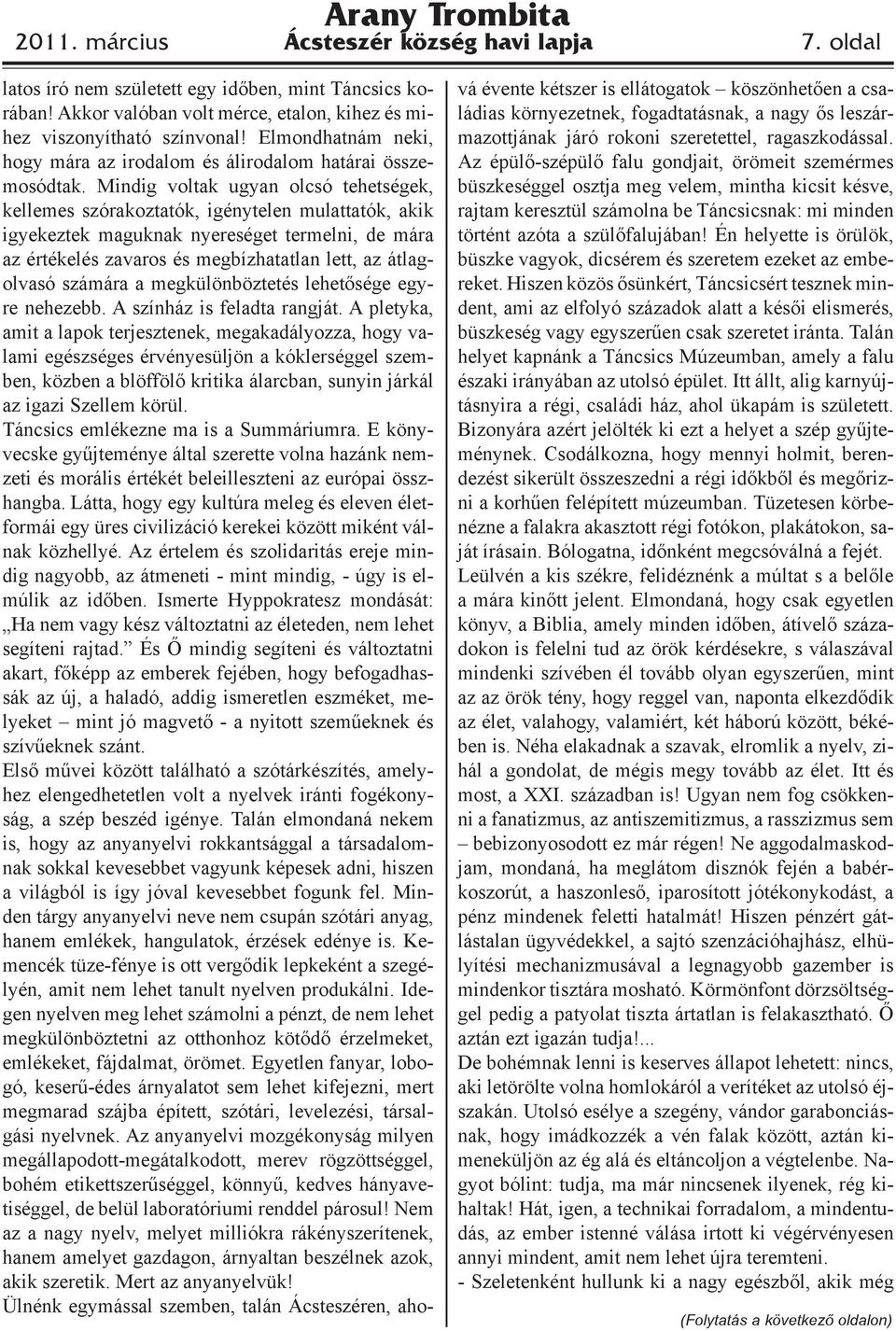 Mindig voltak ugyan olcsó tehetségek, kellemes szórakoztatók, igénytelen mulattatók, akik igyekeztek maguknak nyereséget termelni, de mára az értékelés zavaros és megbízhatatlan lett, az átlagolvasó