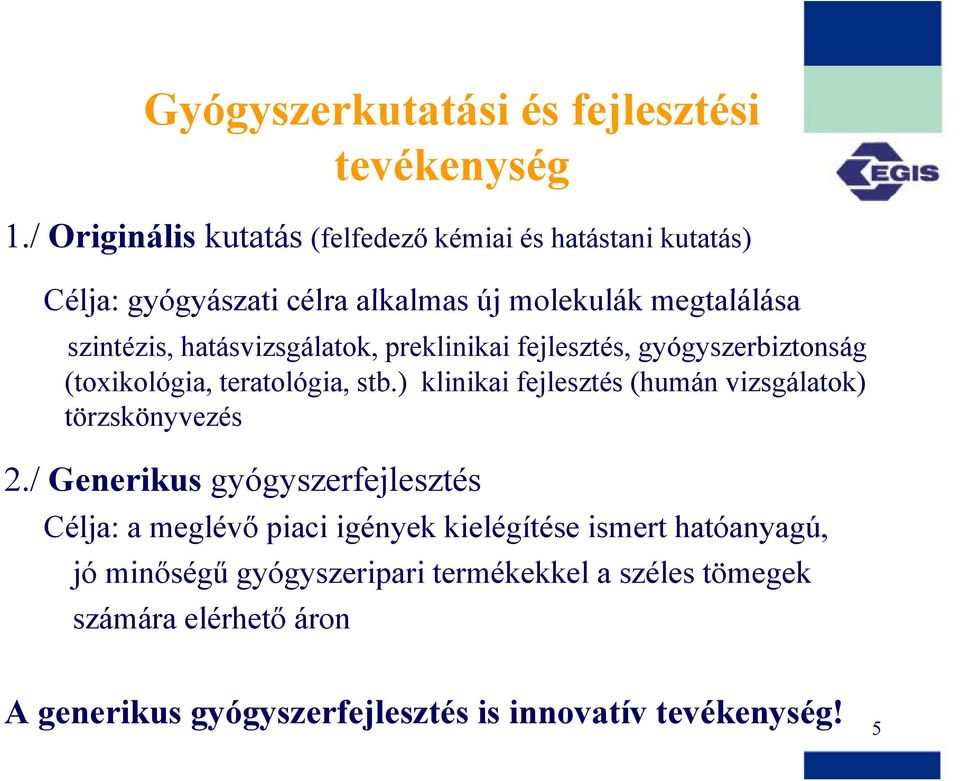 hatásvizsgálatok, preklinikai fejlesztés, gyógyszerbiztonság (toxikológia, teratológia, stb.