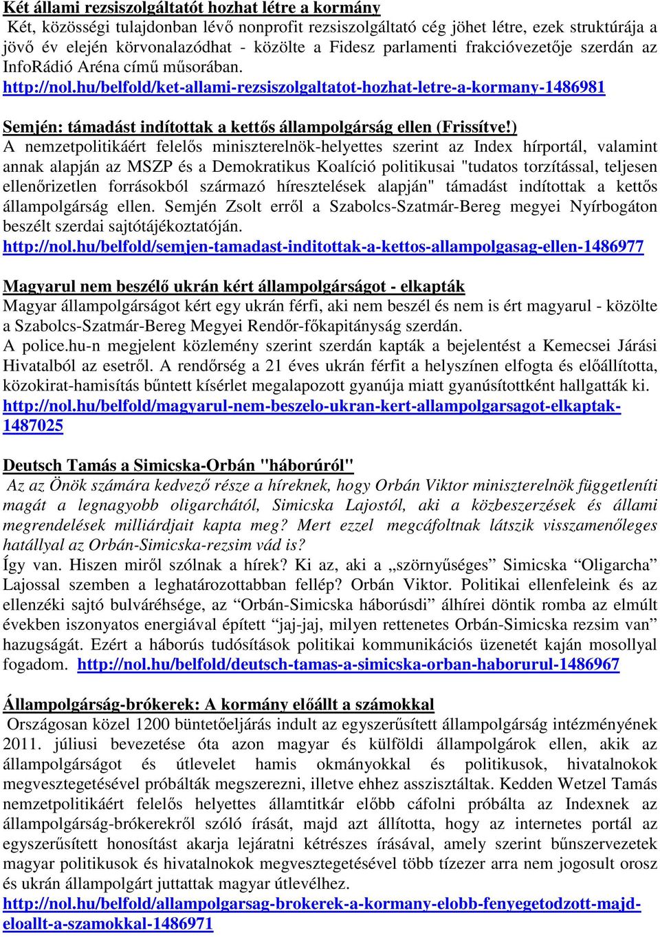 hu/belfold/ket-allami-rezsiszolgaltatot-hozhat-letre-a-kormany-1486981 Semjén: támadást indítottak a kettős állampolgárság ellen (Frissítve!