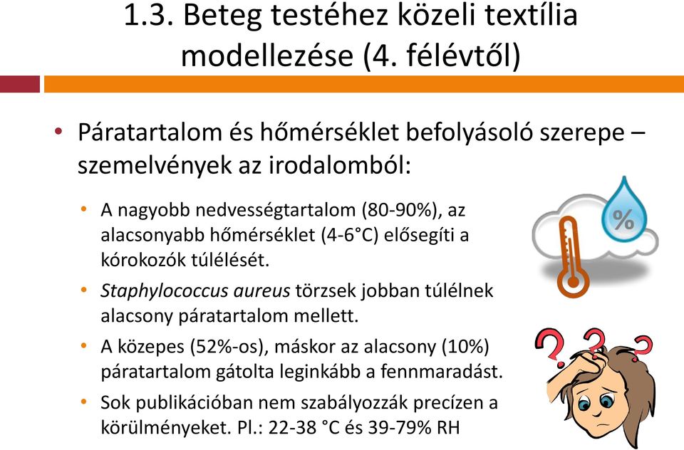 az alacsonyabb hőmérséklet (4-6 C) elősegíti a kórokozók túlélését.