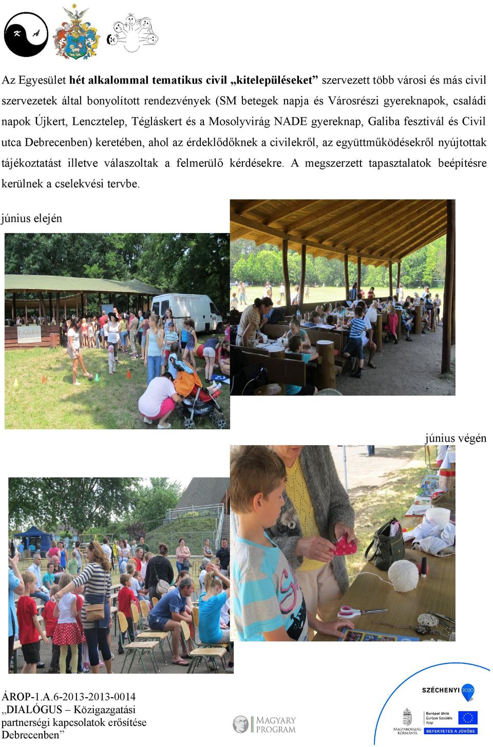 gyereknap, Galiba fesztivál és Civil utca Debrecenben) keretében, ahol az érdeklődőknek a civilekről, az együttműködésekről nyújtottak