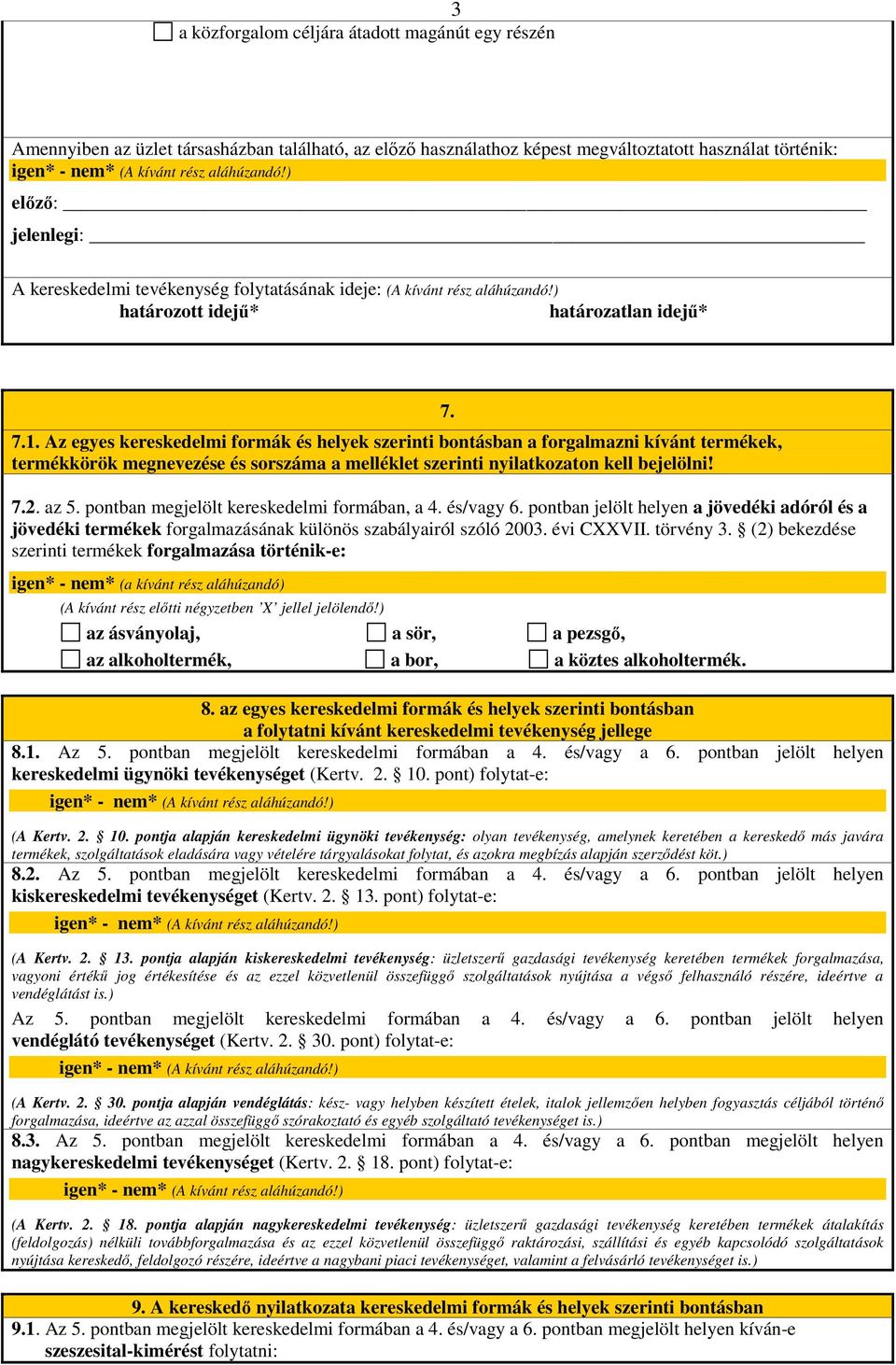 Az egyes kereskedelmi formák és helyek szerinti bontásban a forgalmazni kívánt termékek, termékkörök megnevezése és sorszáma a melléklet szerinti nyilatkozaton kell bejelölni! 7.2. az 5.