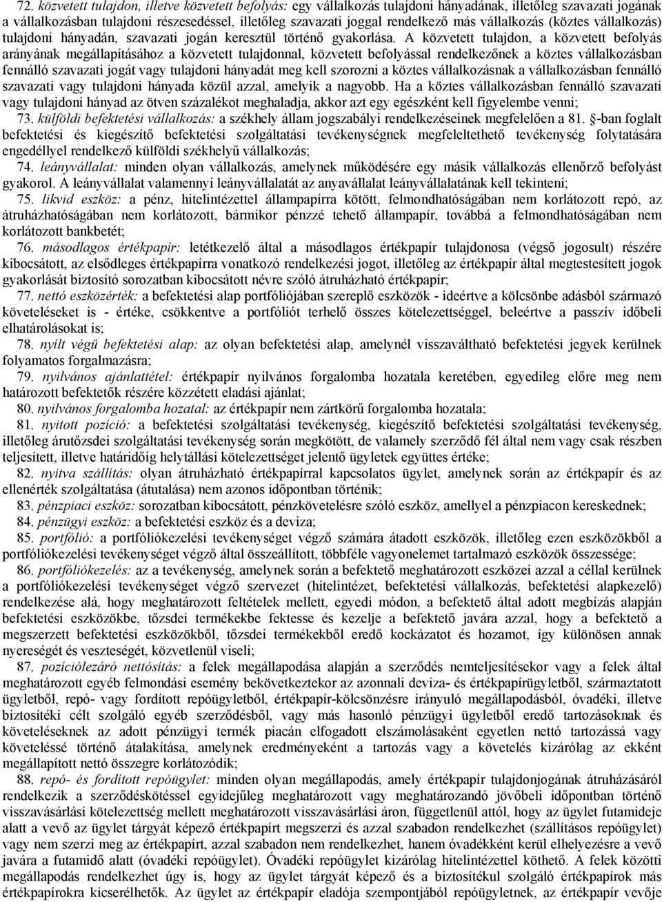 A közvetett tulajdon, a közvetett befolyás arányának megállapításához a közvetett tulajdonnal, közvetett befolyással rendelkezőnek a köztes vállalkozásban fennálló szavazati jogát vagy tulajdoni