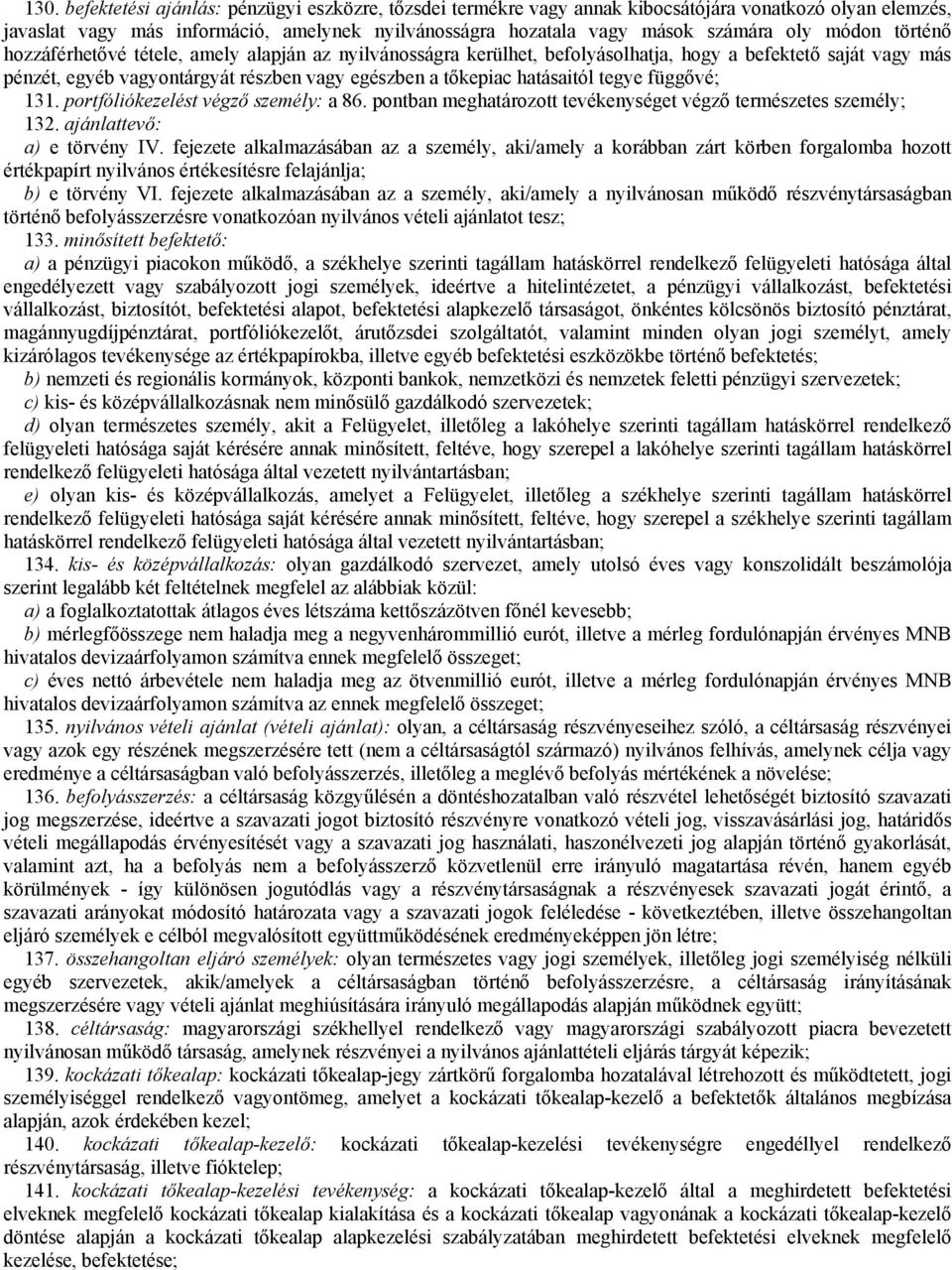 tegye függővé; 131. portfóliókezelést végző személy: a 86. pontban meghatározott tevékenységet végző természetes személy; 132. ajánlattevő: a) e törvény IV.