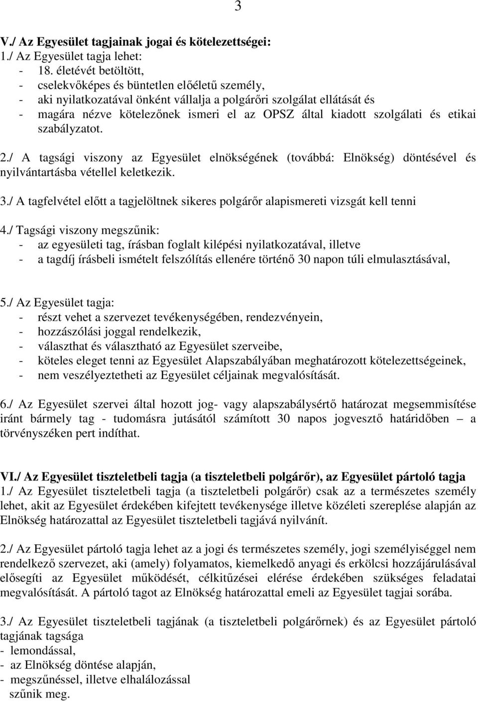 szolgálati és etikai szabályzatot. 2./ A tagsági viszony az Egyesület elnökségének (továbbá: Elnökség) döntésével és nyilvántartásba vétellel keletkezik. 3.