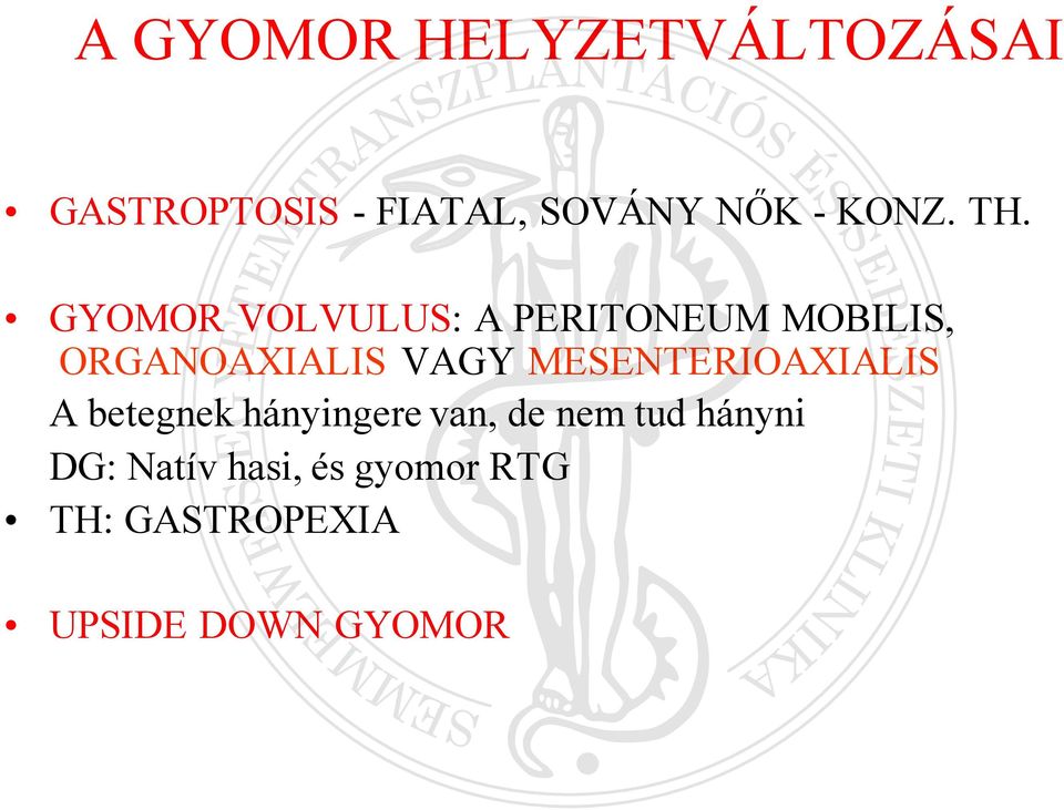 GYOMOR VOLVULUS: A PERITONEUM MOBILIS, ORGANOAXIALIS VAGY