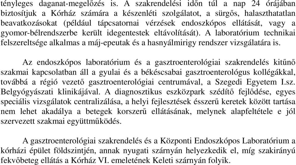 a gyomor-bélrendszerbe került idegentestek eltávolítását). A laboratórium technikai felszereltsége alkalmas a máj-epeutak és a hasnyálmirigy rendszer vizsgálatára is.