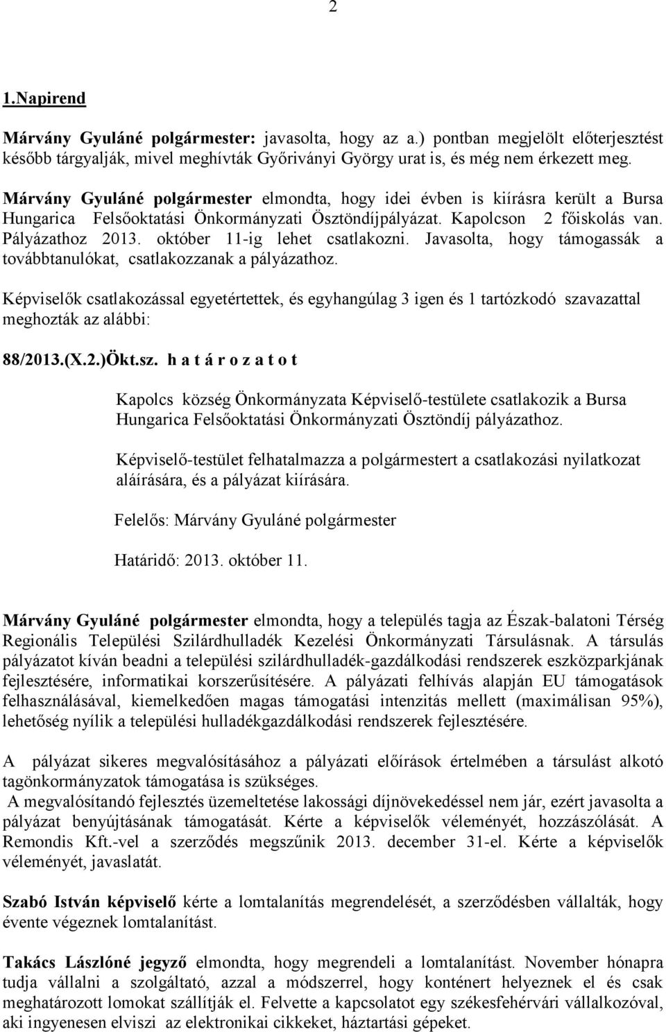 október 11-ig lehet csatlakozni. Javasolta, hogy támogassák a továbbtanulókat, csatlakozzanak a pályázathoz.