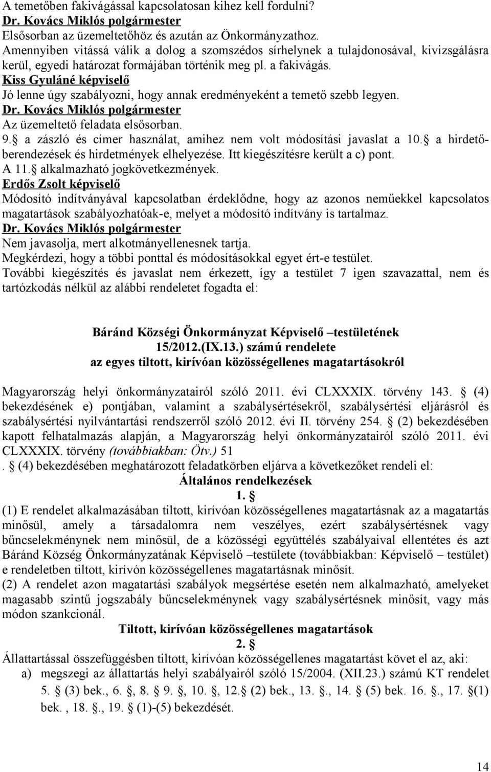 Kiss Gyuláné képviselő Jó lenne úgy szabályozni, hogy annak eredményeként a temető szebb legyen. Az üzemeltető feladata elsősorban. 9.