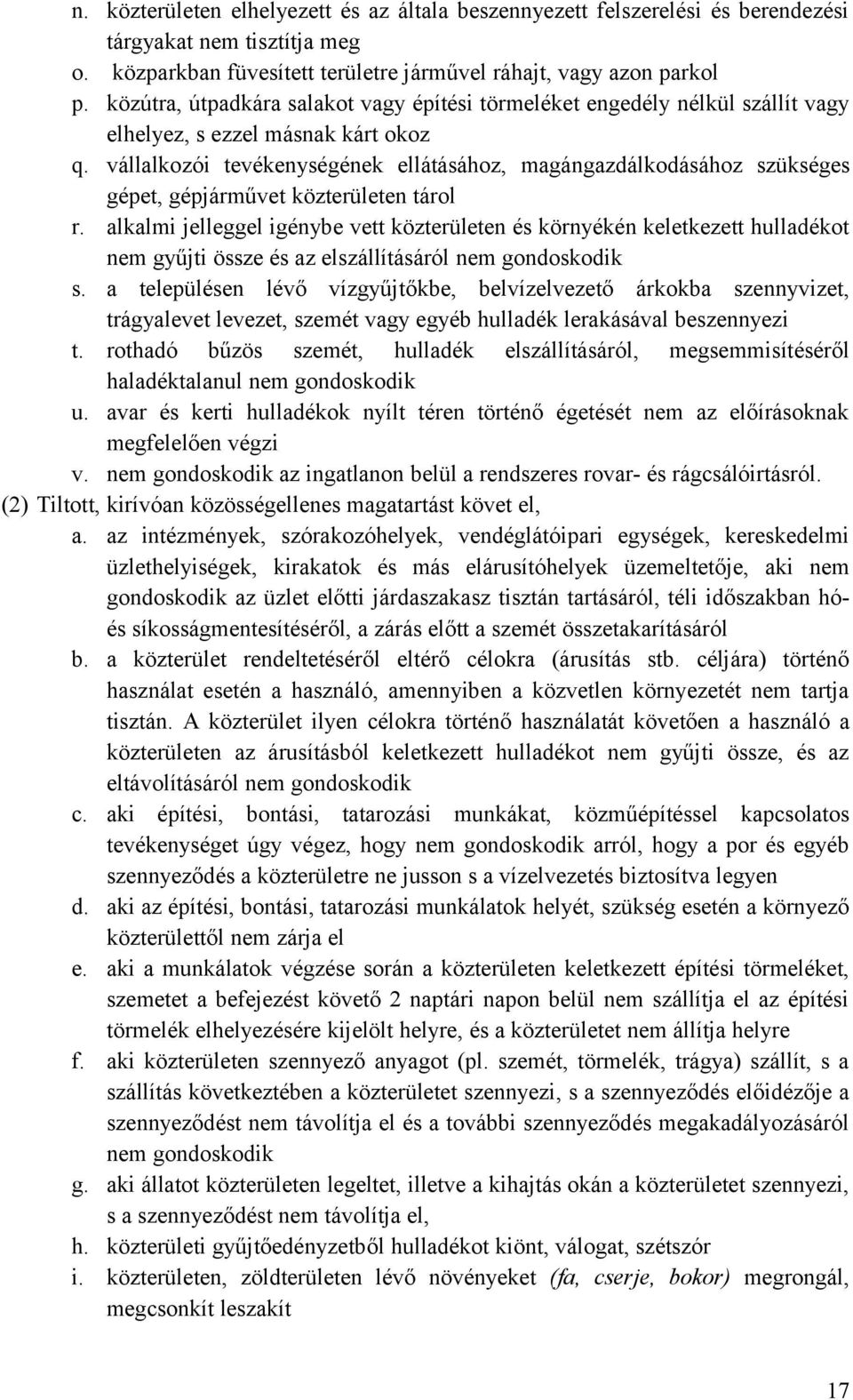 vállalkozói tevékenységének ellátásához, magángazdálkodásához szükséges gépet, gépjárművet közterületen tárol r.