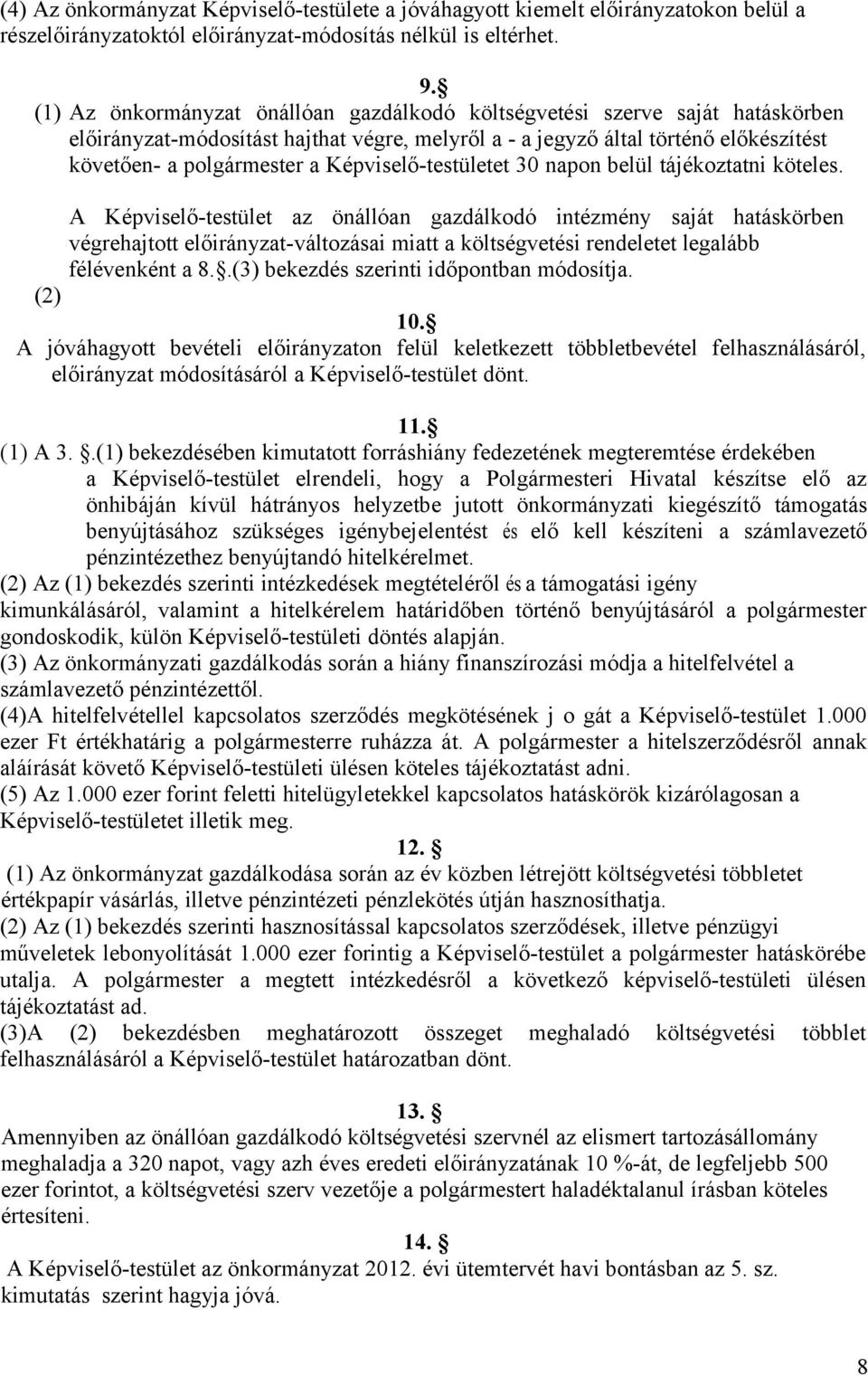 Képviselő-testületet 30 napon belül tájékoztatni köteles.