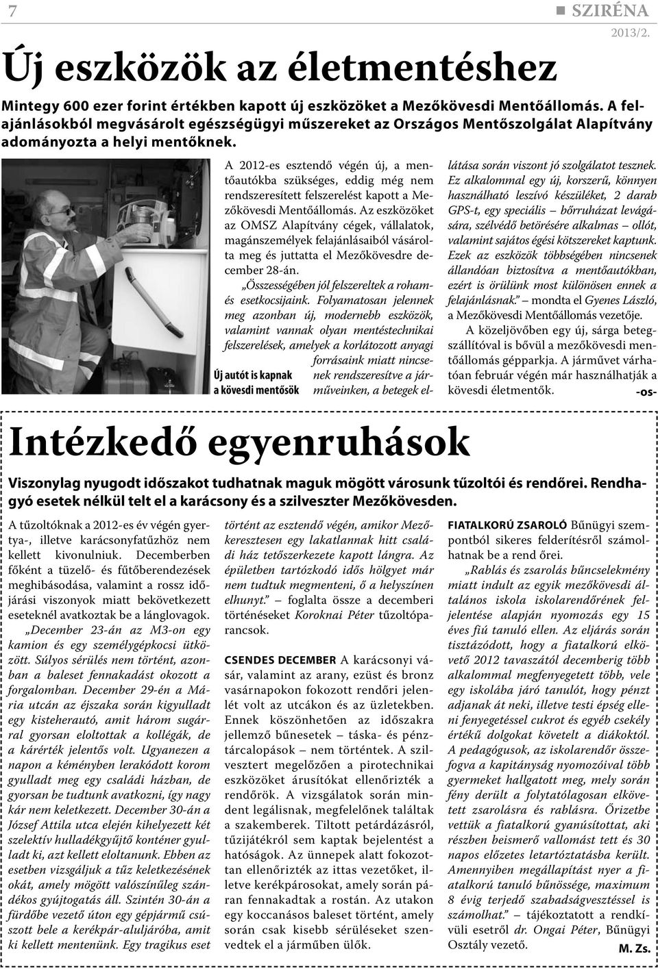 A 2012-es esztendő végén új, a mentőautókba szükséges, eddig még nem rendszeresített felszerelést kapott a Mezőkövesdi Mentőállomás.