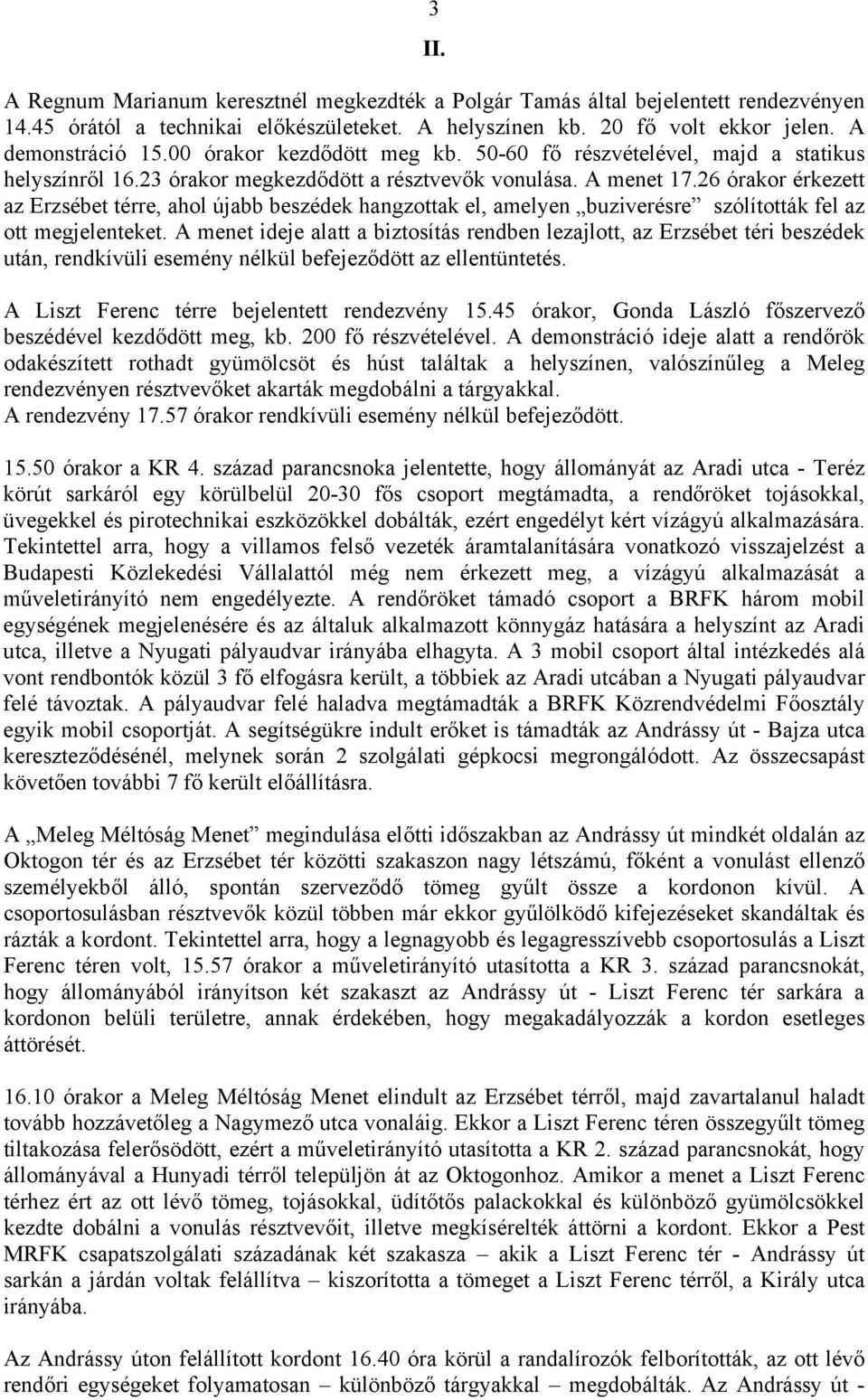 26 órakor érkezett az Erzsébet térre, ahol újabb beszédek hangzottak el, amelyen buziverésre szólították fel az ott megjelenteket.