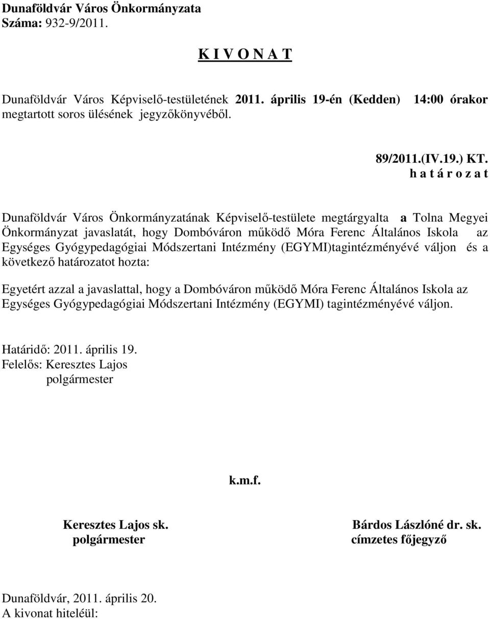 Móra Ferenc Általános Iskola az Egységes Gyógypedagógiai Módszertani Intézmény (EGYMI)tagintézményévé váljon és a következő